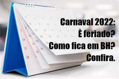 Carnaval 2022: È feriado? Como fica em BH? Confira. 