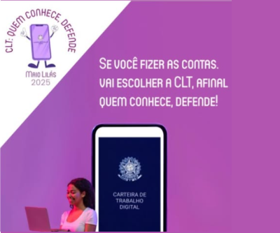 O Ministério Público do Trabalho promove campanha Maio Lilás, que neste ano tem como slogan “CLT: Quem conhece, defende”.