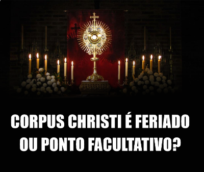 Corpus Christi é feriado ou ponto facultativo? 