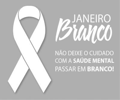 JANEIRO BRANCO - CAMPANHA EM FAVOR DA SAÚDE MENTAL 