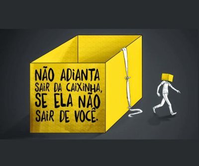 MENSAGEM DA SEMANA - Não adianta sair da caixinha, se ela não sair de você