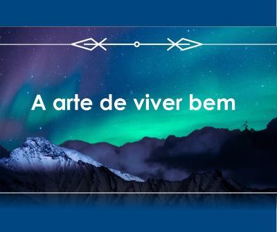 MENSAGEM DA SEMANA - A arte de viver bem
