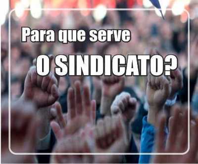 PARA QUE SERVE O SINDICATO?