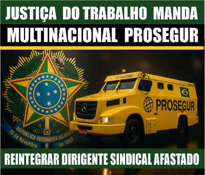 PROSEGUR: justiça determina reintegração de dirigente sindical afastado 
