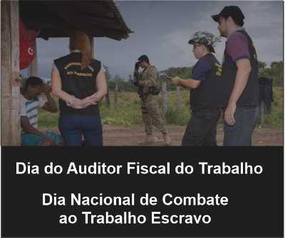 Dia do Auditor Fiscal do Trabalho - Dia Nacional de Combate ao Trabalho Escravo