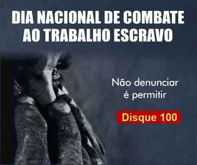 DIA NACIONAL DE COMBATE AO TRABALHO ESCRAVO