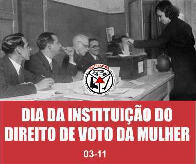 DIA DA INSTITUIÇÃO DO DIREITO DE VOTO DA MULHER