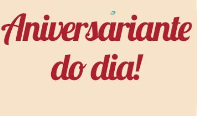 ANIVERSARIANTE DO DIA