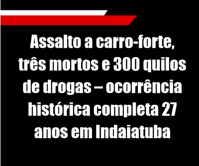 O dia em que Indaiatuba (SP) viveu cenas de cinema em um assalto histórico a carro-forte